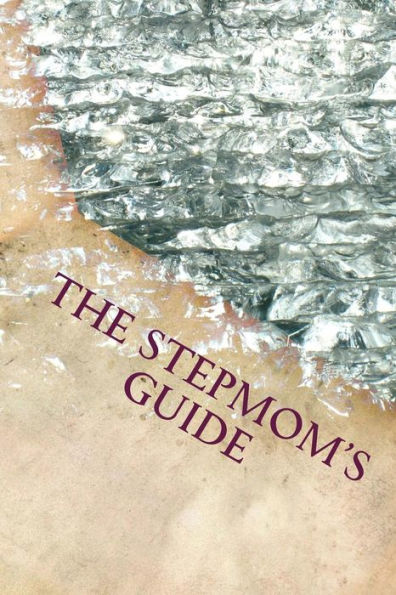 The Stepmom's Guide : Condensed Version