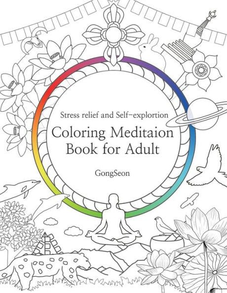 Coloring Meditation Book for Adult: Stress relief and Self-exploration; Zen, Mandala, Relaxation, Inner-reflection, Inspiration, Positivity, ... coloring (Adult Coloring meditation books)