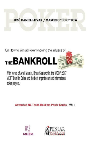 BANKROLL: Advanced NL Texas Hold'em Poker Series - Vol I: Sobre cómo ganar en el póquer conociendo la influencia del Bankroll