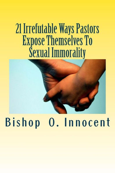 21 Irrefutable Ways Pastors Expose Themselves To Sexual Immorality