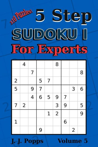 Sudoku de 5 pasos I para expertos Vol 5: ¡310 rompecabezas! Niveles Fácil, Medio, Difícil, Injusto y Extremo - Libro de Sudokus (Para Expertos I)
