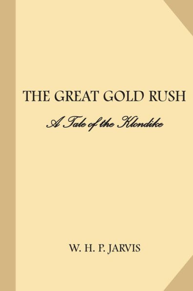 Great Gold Rush: A Tale of the Klondike