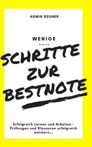 Schritte Zur Bestnote : Erfolgreich Lernen Und Arbeiten - Prfungen Und Klausuren Erfolgreich Meistern