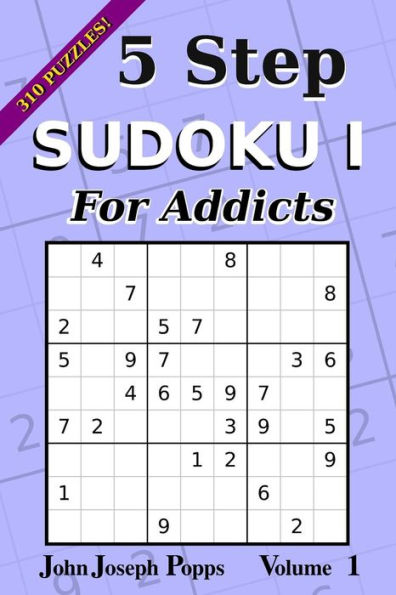 5 Step Sudoku I For Addicts Vol 1: 310 Puzzles! Easy, Medium, Hard, and Unfair Levels - Sudoku Puzzle Book (For Addicts I)