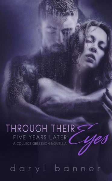 Through Their Eyes : Five Years Later (A College Obsession Romance Novella)