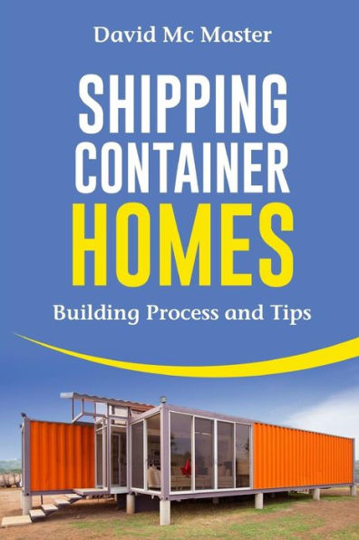 Shipping Container Homes : Your Guidebook For Plans, Design And Ideas