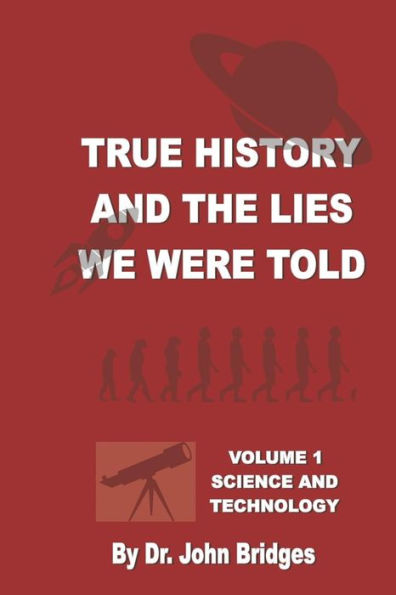 True History And The Lies We Were Told : Vol. 1 Science And Technology