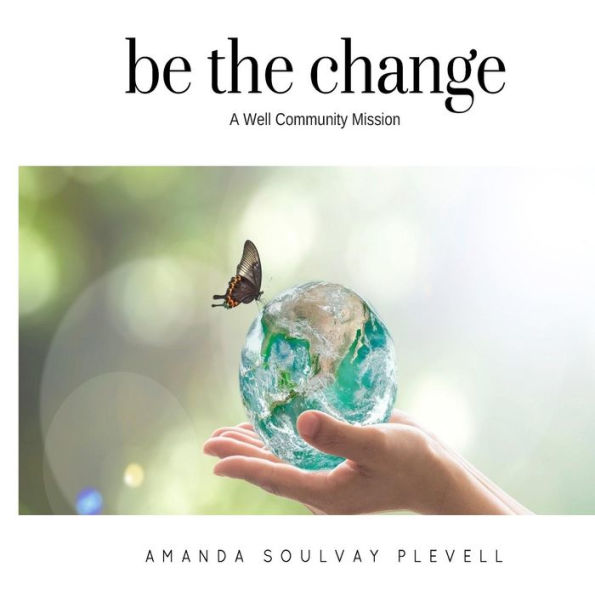 be the change: A Well Community Mission