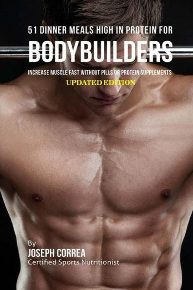 51 Dinner Meals High In Protein for Bodybuilders: Increase Muscle Fast Without Pills or Protein Supplements