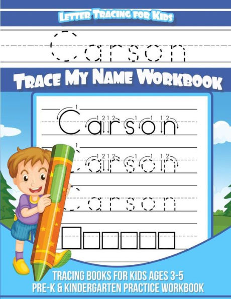 Carson Letter Tracing for Kids Trace my Name Workbook: Tracing Books for Kids ages 3 - 5 Pre-K & Kindergarten Practice Workbook (Personalized Children's Trace Name Books)