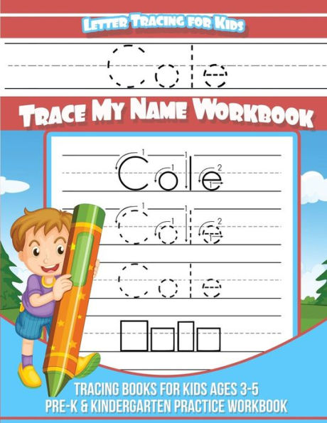 Cole Letter Tracing for Kids Trace my Name Workbook: Tracing Books for Kids ages 3 - 5 Pre-K & Kindergarten Practice Workbook (Personalized Children's Trace Name Books)