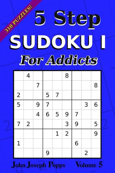 Sudoku de 5 pasos I para adictos Vol 5: ¡310 rompecabezas! Niveles Fácil, Medio, Difícil e Injusto - Libro de Sudokus (Para Adictos I)