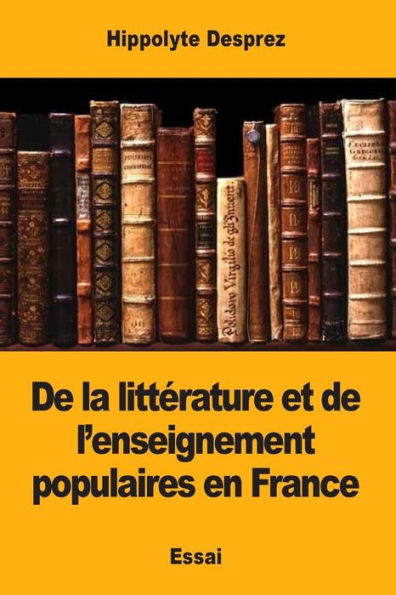 De la litt�rature et de l�enseignement populaires en France (French Edition)