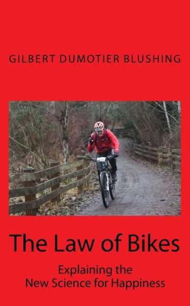 The Law Of Bikes : Explaining The New Science For Happiness