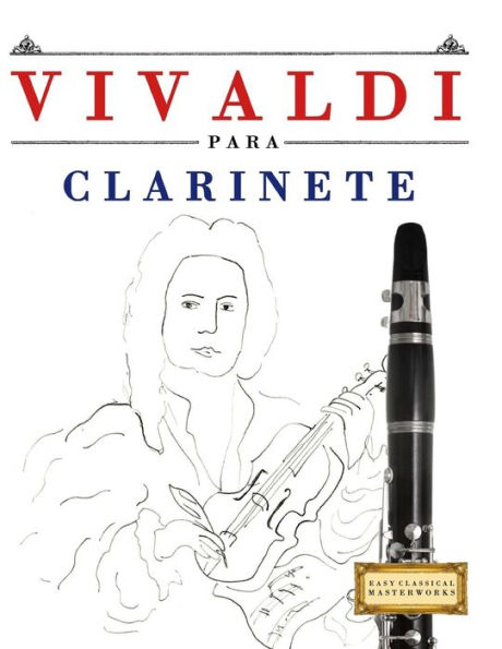 Vivaldi Para Clarinete : 10 Piezas Fáciles Para Clarinete Libro Para Principiantes