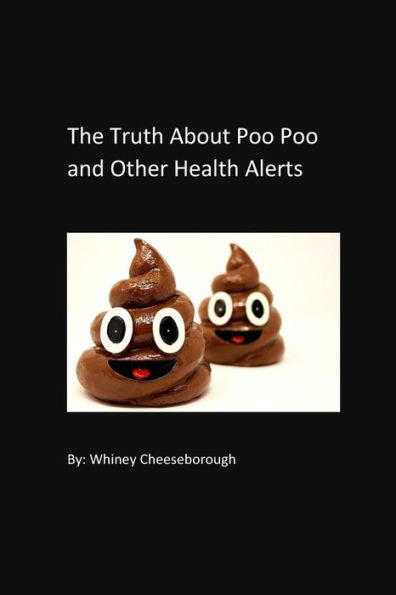 The Truth About Poo Poo : And Other Health Alerts