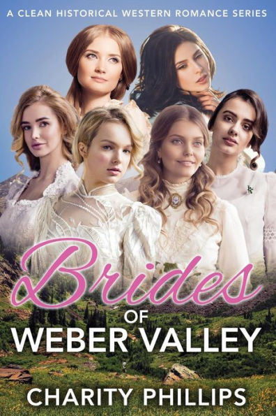 Brides Of Weber Valley: A Clean Historical Western Romance Series