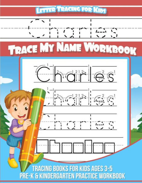 Charles Letter Tracing for Kids Trace my Name Workbook: Libros de rastreo para niños de 3 a 5 años Cuaderno de práctica para preescolar y jardín de infantes