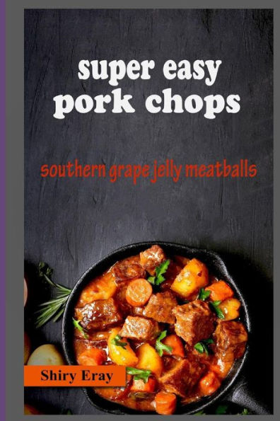 Super Easy Pork Chops : Southern Grape Jelly Meatballs