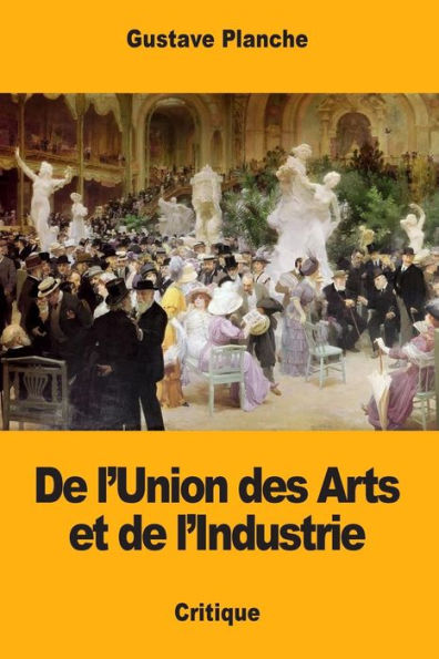De l�Union des Arts et de l�Industrie (French Edition)