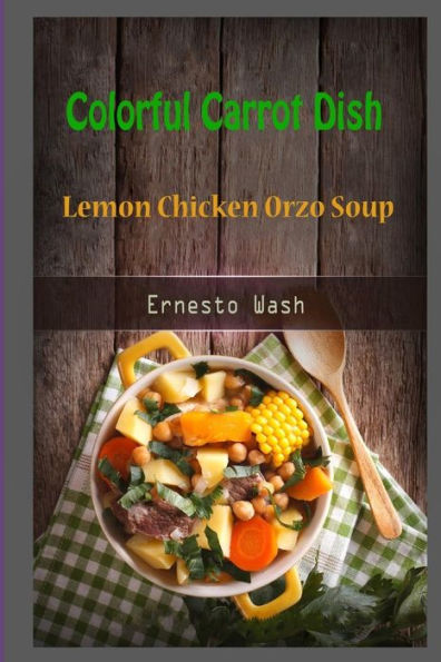 Colorful Carrot Dish: Lemon Chicken Orzo Soup