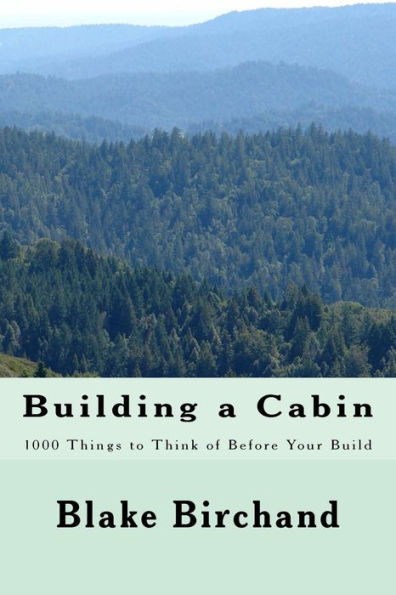 Construyendo una cabaña: 1000 cosas en las que pensar antes de construirla