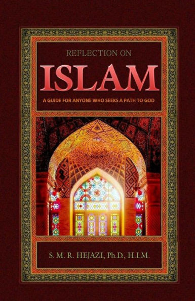 Reflection On Islam : A Guide For Anyone Who Seeks A Path To God
