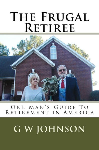 The Frugal Retiree : One Man's Guide To Retirement In America