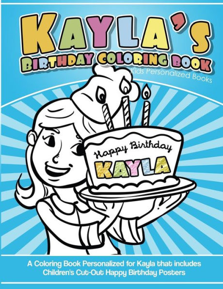 Kayla's Birthday Coloring Book Kids Personalized Books: A Coloring Book Personalized for Kayla that includes Children's Cut Out Happy Birthday Posters
