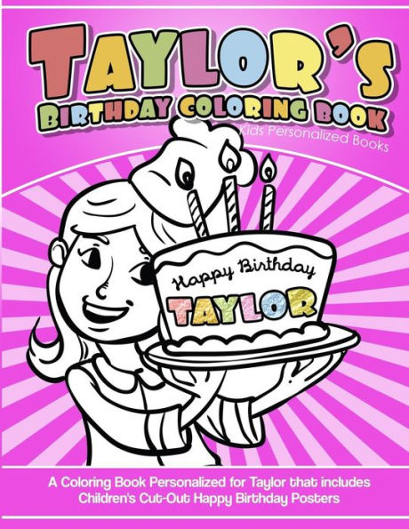 Taylor's Birthday Coloring Book Kids Personalized Books : A Coloring Book Personalized For Taylor That Includes Children's Cut Out Happy Birthday Posters