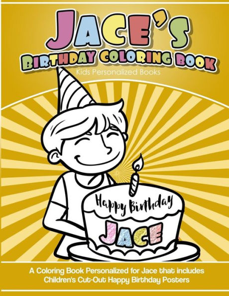 Jace's Birthday Coloring Book Kids Personalized Books: A Coloring Book Personalized for Jace that includes Children's Cut Out Happy Birthday Posters