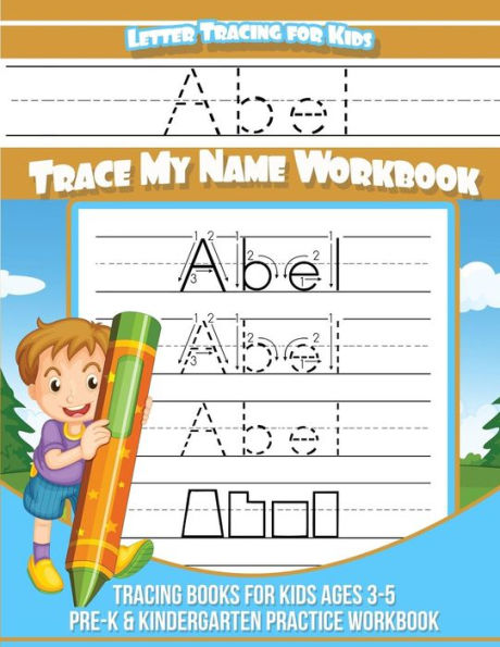 Abel Cuaderno de rastreo de letras para niños Trace my Name: Libros de rastreo para niños de 3 a 5 años Libro de ejercicios de práctica para preescolar y jardín de infantes