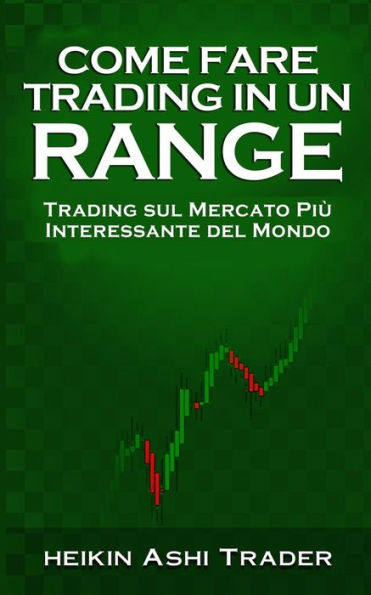 Come fare Trading in un Range: Trading sul Mercato Pi� Interessante del Mondo (Italian Edition)