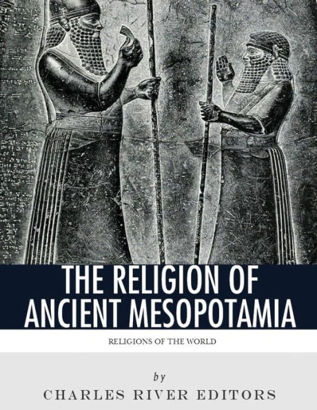 Religions Of The World : The Religion Of Ancient Mesopotamia