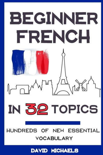 Francés principiante en 32 temas: aprenda cientos de nuevo vocabulario esencial