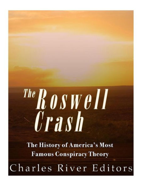 Roswell : The History Of America's Most Famous Ufo Incident