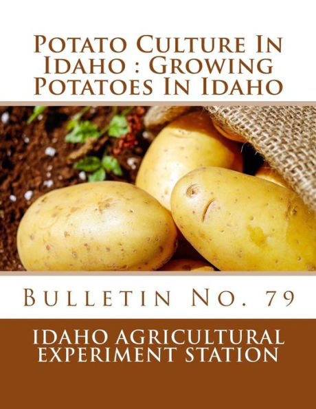 Potato Culture In Idaho : Growing Potatoes In Idaho : Bulletin