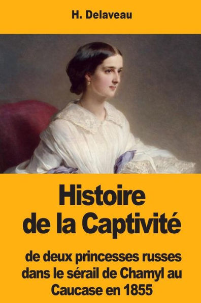 Histoire de la Captivite de deux princesses russes dans le serail de Chamyl au Caucase en 1855 (French Edition)