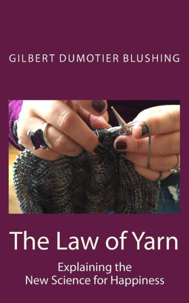 The Law Of Yarn : Explaining The New Science For Happiness