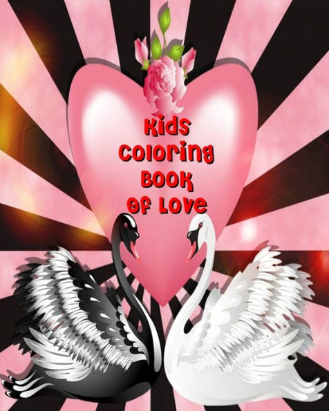 Kids Coloring Book Of Love: Valentine Coloring Book For Kids, Color & Draw Plus Creative Activity (10 Things I Love)