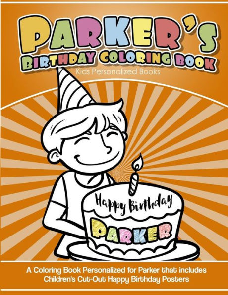 Parker's Birthday Coloring Book Kids Personalized Books : A Coloring Book Personalized For Parker That Includes Children's Cut Out Happy Birthday Posters