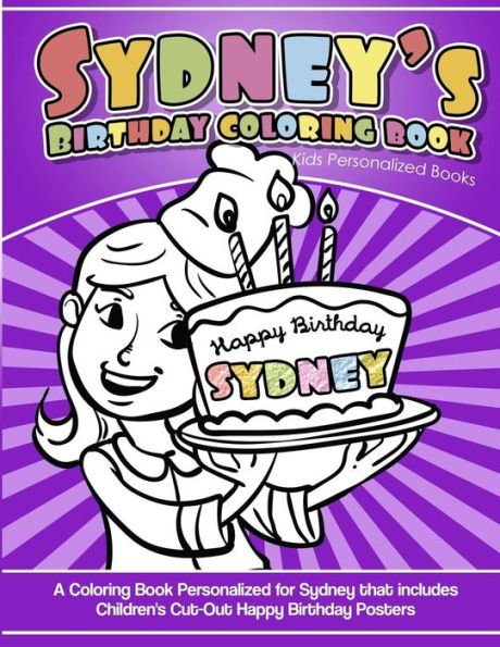 Sydney's Birthday Coloring Book Kids Personalized Books : A Coloring Book Personalized For Sydney That Includes Children's Cut Out Happy Birthday Posters