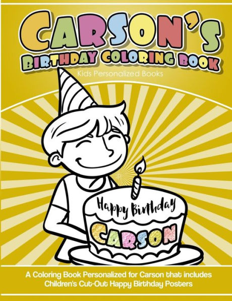 Carson`s Birthday Coloring Book Kids Personalized Books: A Coloring Book Personalized for Carson that includes Children's Cut Out Happy Birthday Posters
