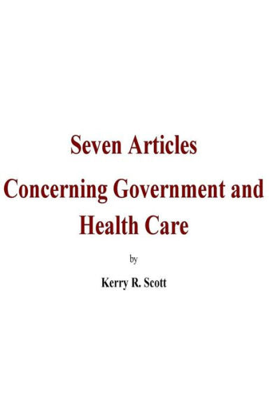 Seven Articles Concerning Government And Health Care : A Bipartisan, Historical And Objective Discussion On The 2017-18 Congressional Legislation Of Health Care In The Usa