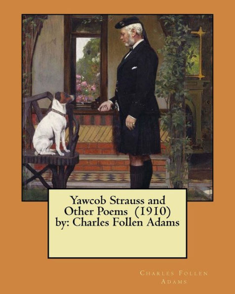 Yawcob Strauss And Other Poems (1910) By : Charles Follen Adams