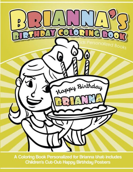 Brianna's Birthday Coloring Book Kids Personalized Books: A Coloring Book Personalized for Brianna that includes Children's Cut Out Happy Birthday Posters