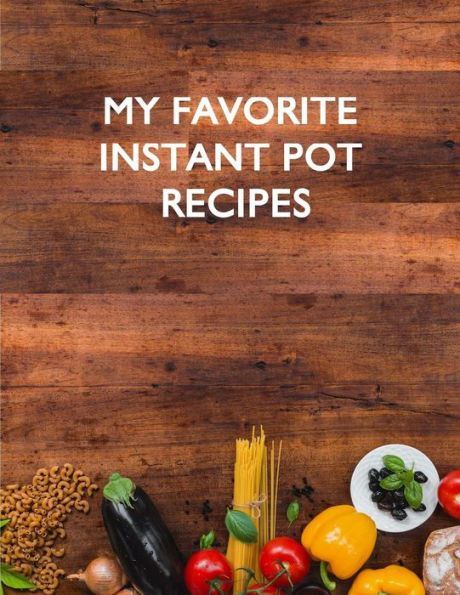 My Favorite Instant Pot Recipes - 9781984173768