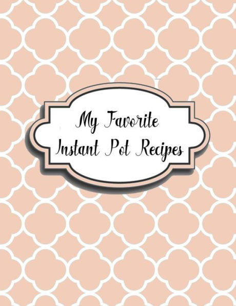My Favorite Instant Pot Recipes - 9781984173805