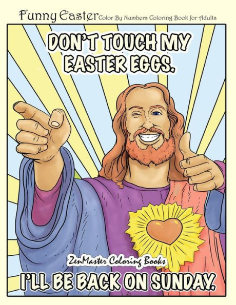 Funny Easter Color By Numbers Coloring Book for Adults: An Easter Humor Coloring Book FOR ADULTS with Easter Bunnies, Easter Eggs, Spring Scenes, and ... FOR ADULTS ONLY (Sweary Adult Coloring Books)