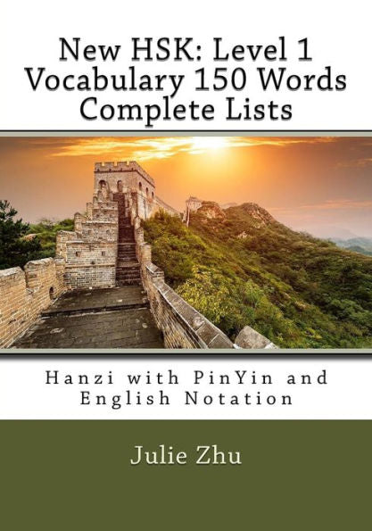 New Hsk: Level 1 Vocabulary 150 Words Complete Lists : Hanzi With Pinyin And English Notation